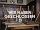 Wir haben geschlossen